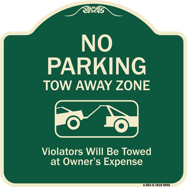 Signmission Designer Series-No Parking Tow Away Zone Violators Will Be Towed Vehicle Ow, 18" x 18", G-1818-9956 A-DES-G-1818-9956 - main
